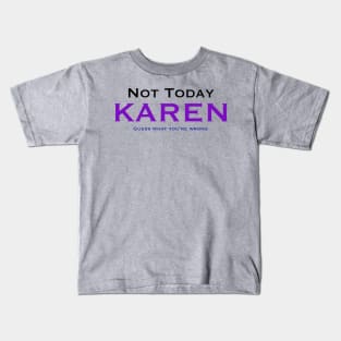 Not today Karen, guess what… Kids T-Shirt